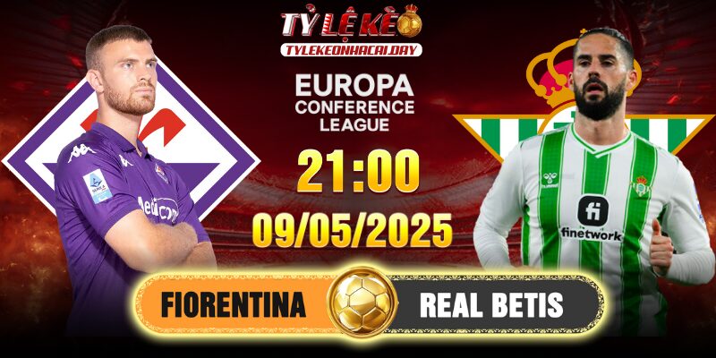 Soi kèo Fiorentina vs Real Betis 02h00, 09/05/2025 Conference League 1 Fiorentina vs Real Betis