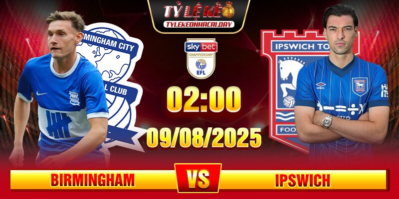 Soi Kèo Birmingham Vs Ipswich Town 02h00 09/08 - Championship 1 soi keo birmingham vs ipswich
