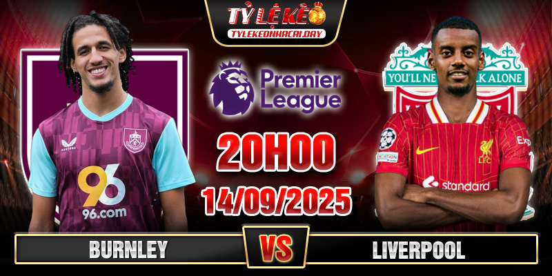 Soi Kèo Burnley Vs Liverpool 20h00 14/09 - Vòng 4 Premier League 1 LIVE
