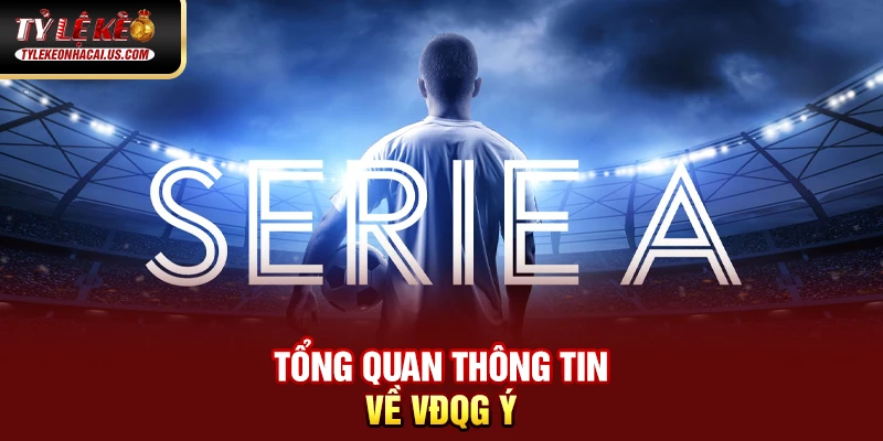 Serie A Italia - Hành Trình Trở Lại Đỉnh Cao Của Bóng Đá Ý 152 Tổng quan thông tin về VĐQG Ý