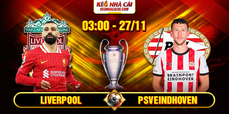 Soi Kèo Liverpool Vs PSV Eindhoven 3h00 27_11 - UEFA Champions League