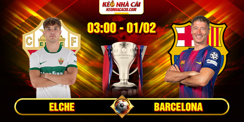 Soi Kèo Elche Vs Barcelona 3h00 01/02 - La Liga 1 Soi Kèo Elche Vs Barcelona 3h00 01/02 - La Liga