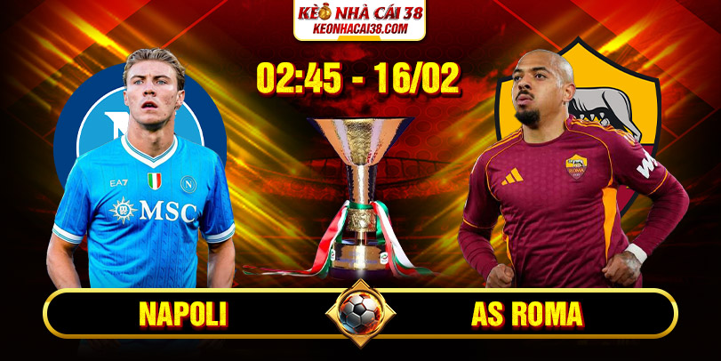 Soi Kèo Napoli Vs AS Roma 02h45 16/02 - Serie A 1 Soi Kèo Napoli Vs AS Roma 02h45 16/02 - Serie A