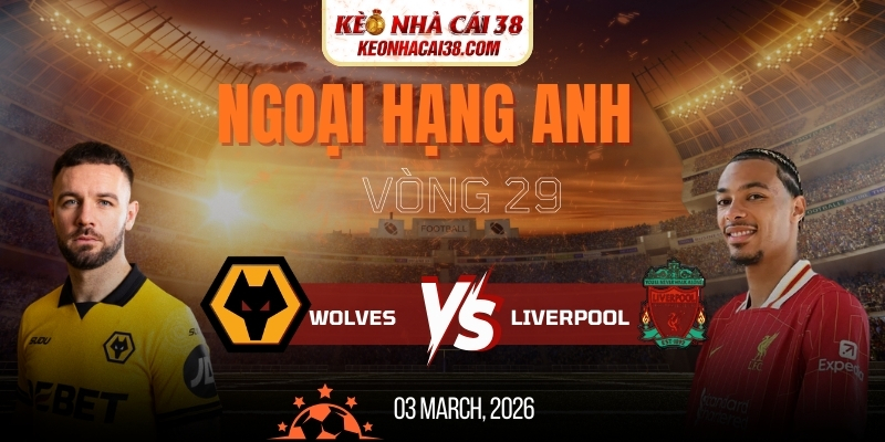 Soi Kèo Wolves Vs Liverpool 3h15 04/03 - Ngoại Hạng Anh 1 Soi Kèo Wolves Vs Liverpool 3h15 04/03 - Ngoại Hạng Anh