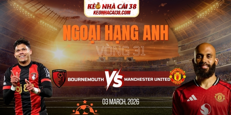 Soi Kèo Bournemouth Vs Manchester United 3h00 21/03 Ngoại Hạng Anh 1 Soi Kèo Bournemouth Vs Manchester United 3h00 21/03 Ngoại Hạng Anh